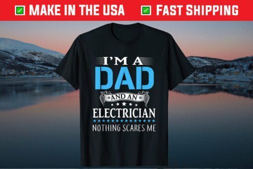 I'm A Dad And Electrician Nothing Scares Me Father's Day Classic T-Shirt