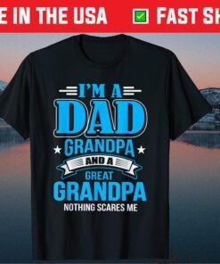 I'm A Dad Grandpa And Great Grandpa Father Day Gift T-Shirt