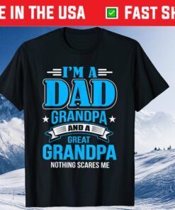 I'm A Dad Grandpa And Great Grandpa Father Day Gift T-Shirt