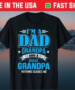 I'm A Dad Grandpa And Great Grandpa Classic T-Shirt