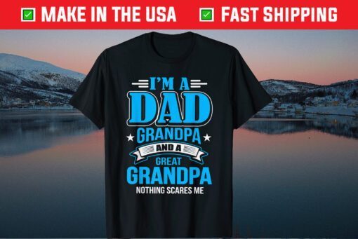 I'm A Dad Grandpa And Great Grandpa Classic T-Shirt