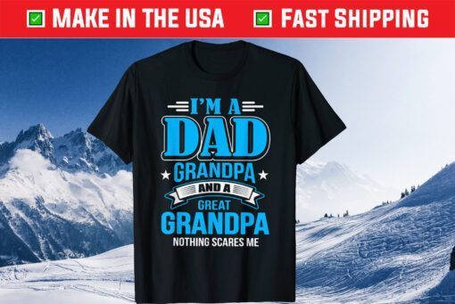 I'm A Dad Grandpa And Great Grandpa Classic T-Shirt