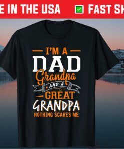 I'm A Dad Grandpa Great Nothing Scares Me Fathers Day Classic T-Shirt