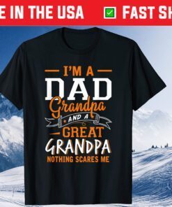 I'm A Dad Grandpa Great Nothing Scares Me Fathers Day Classic T-Shirt
