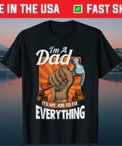 I'm A Dad It's My Job To Fix Everything Father's Day Classic T-Shirt