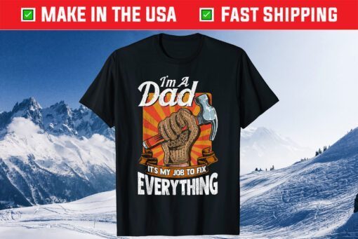 I'm A Dad It's My Job To Fix Everything Father's Day Classic T-Shirt