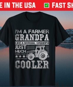 I'm A Farmer Grandpa Like A Normal Grandpa Just Much Cooler Classic T-Shirts