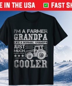 I'm A Farmer Grandpa Like A Normal Grandpa Just Much Cooler Classic T-Shirts