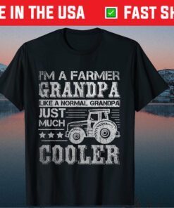 I'm A Farmer Grandpa Like A Normal Grandpa Just Much Cooler Classic T-Shirt