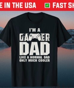 I'm A Gamer Dad Like A Normal Dad Only Much Cooler Fathers Day Classic T-Shirt