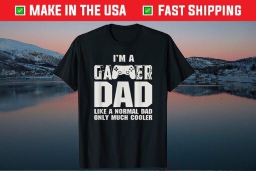 I'm A Gamer Dad Like A Normal Dad Only Much Cooler Fathers Day Classic T-Shirt