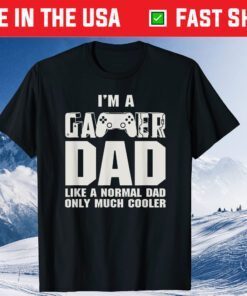 I'm A Gamer Dad Like A Normal Dad Only Much Cooler Fathers Day Classic T-Shirt