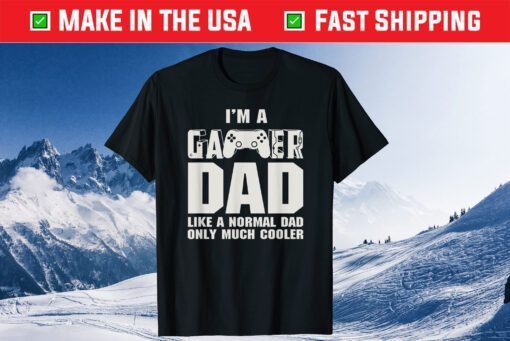 I'm A Gamer Dad Like A Normal Dad Only Much Cooler Fathers Day Classic T-Shirt