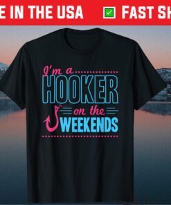 I'm A Hooker On The Weekends Dad Joke Fishing Gear Classic T-Shirt