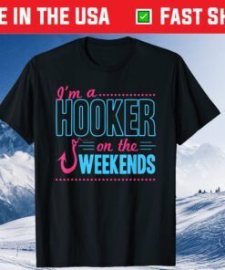 I'm A Hooker On The Weekends Dad Joke Fishing Gear Classic T-Shirt