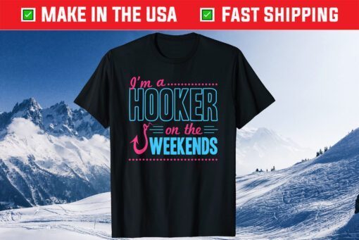 I'm A Hooker On The Weekends Dad Joke Fishing Gear Classic T-Shirt