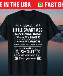 I'm A Little Smart Ass Short And Stout Classic T-Shirt