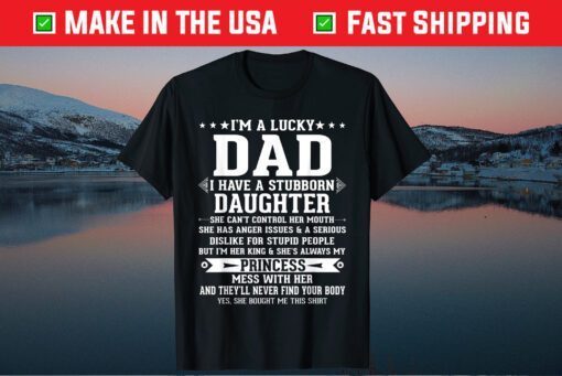 I'm A Lucky Dad I Have A Stubborn Daughter Fathers Day Classic T-Shirt