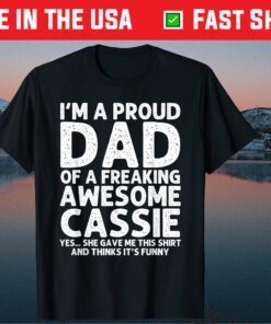 I'm A Proud Dad Of A Freaking Awesome Cassie Father Day Classic T-Shirt