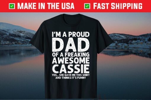 I'm A Proud Dad Of A Freaking Awesome Cassie Father Day Classic T-Shirt