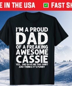 I'm A Proud Dad Of A Freaking Awesome Cassie Father Day Classic T-Shirt