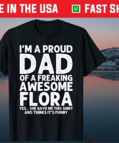 I'm A Proud Dad Of A Freaking Awesome Flora Classic T-Shirt