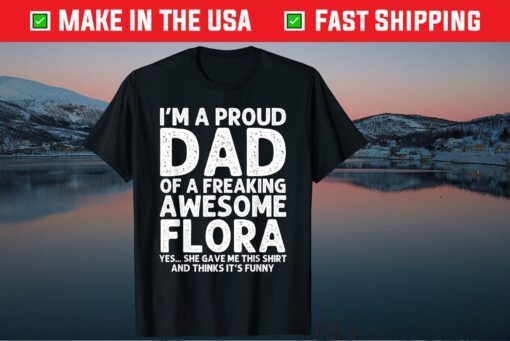 I'm A Proud Dad Of A Freaking Awesome Flora Classic T-Shirt