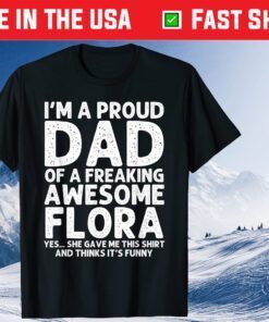 I'm A Proud Dad Of A Freaking Awesome Flora Classic T-Shirt