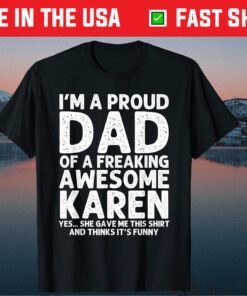 I'm A Proud Dad Of A Freaking Awesome Karen Father Day Classic T-Shirt