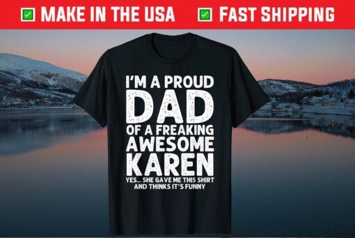 I'm A Proud Dad Of A Freaking Awesome Karen Father Day Classic T-Shirt