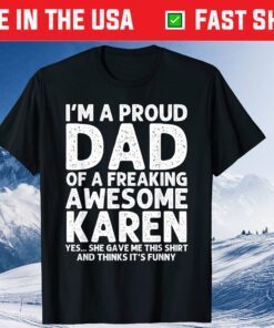 I'm A Proud Dad Of A Freaking Awesome Karen Father Day Classic T-Shirt