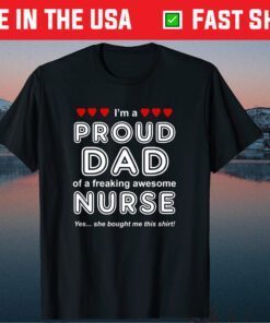 I'm A Proud Dad Of A Freaking Awesome Nurse Classic T-Shirt