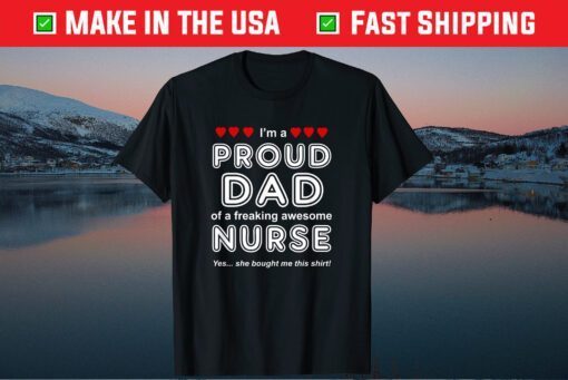 I'm A Proud Dad Of A Freaking Awesome Nurse Classic T-Shirt