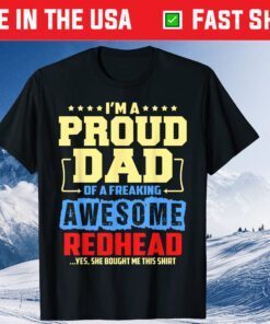 I'm A Proud Dad Of A Freaking Awesome Redhead Unisex T-Shirt