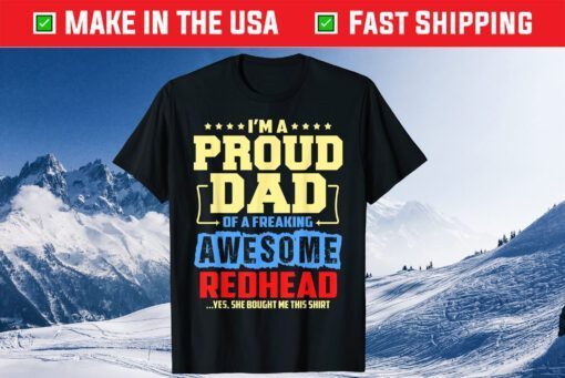 I'm A Proud Dad Of A Freaking Awesome Redhead Unisex T-Shirt