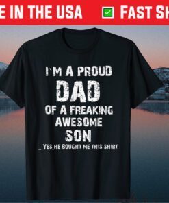 I'm A Proud Dad Of A Freaking Awesome Son Fathers Day Classic T-Shirt