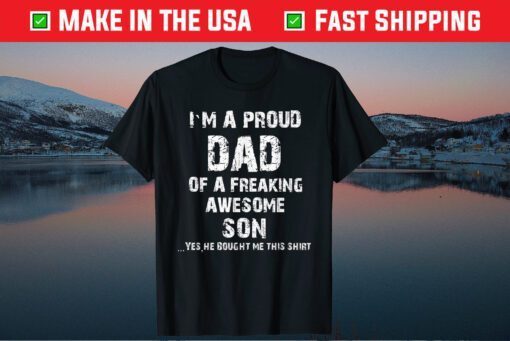 I'm A Proud Dad Of A Freaking Awesome Son Fathers Day Classic T-Shirt