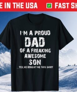 I'm A Proud Dad Of A Freaking Awesome Son Fathers Day Classic T-Shirt