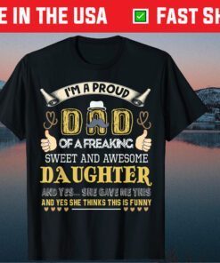 I'm A Proud Dad Of A Freaking Sweet And Awesome Daughter Classic T-Shirt