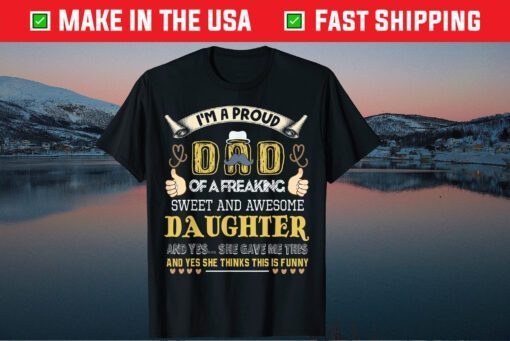 I'm A Proud Dad Of A Freaking Sweet And Awesome Daughter Classic T-Shirt