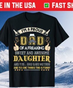 I'm A Proud Dad Of A Freaking Sweet And Awesome Daughter Classic T-Shirt