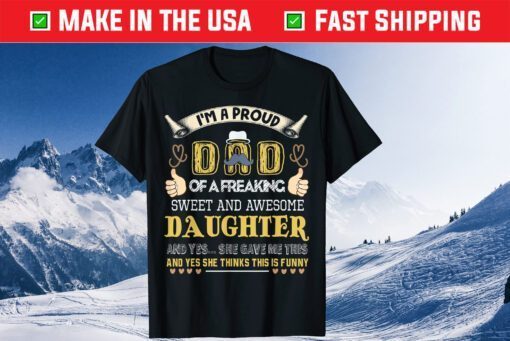 I'm A Proud Dad Of A Freaking Sweet And Awesome Daughter Classic T-Shirt