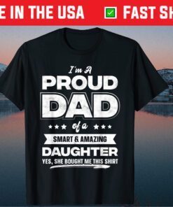 I'm A Proud Dad Of A Smart & Amazing Daughter Fathers Day Us 2021 T-Shirt