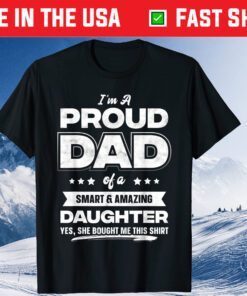 I'm A Proud Dad Of A Smart & Amazing Daughter Fathers Day Us 2021 T-Shirt