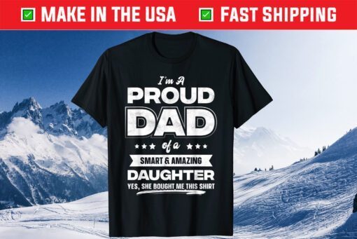 I'm A Proud Dad Of A Smart & Amazing Daughter Fathers Day Us 2021 T-Shirt