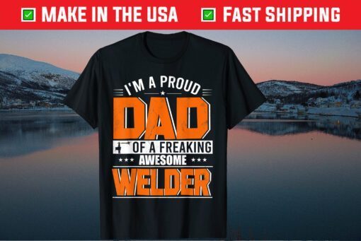 I'm A Proud Dad Of A Welder Happy Father's Day Welder Lover Classic T-Shirt