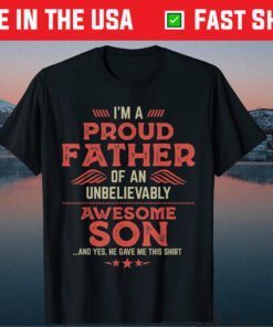 I'm A Proud Father OF An Unbelievably Awesome Son Classic T-Shirt