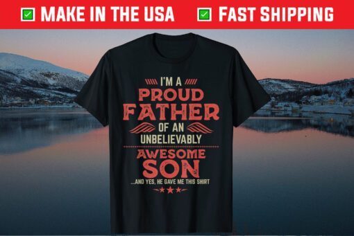 I'm A Proud Father OF An Unbelievably Awesome Son Classic T-Shirt