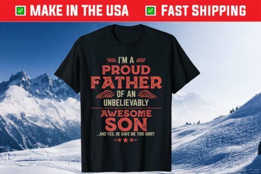 I'm A Proud Father OF An Unbelievably Awesome Son Classic T-Shirt