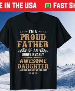 I'm A Proud Father Of a Unbelievably Awesome Daughter T-Shirt